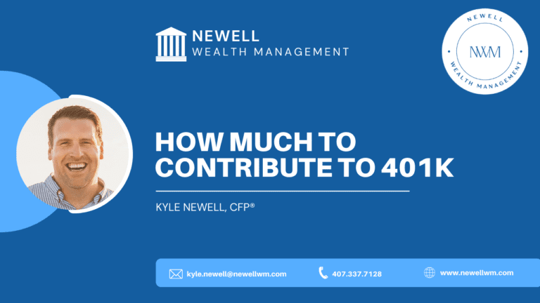 How Much To Contribute To 401k? - Newell Wealth Management